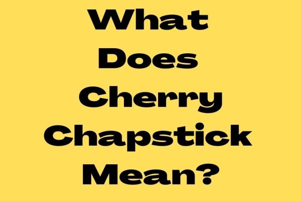 What Does Cherry Chapstick Mean